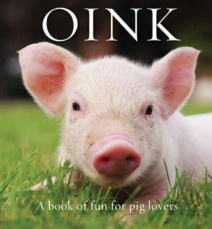 Oink - A Book of Fun for Pig Lovers